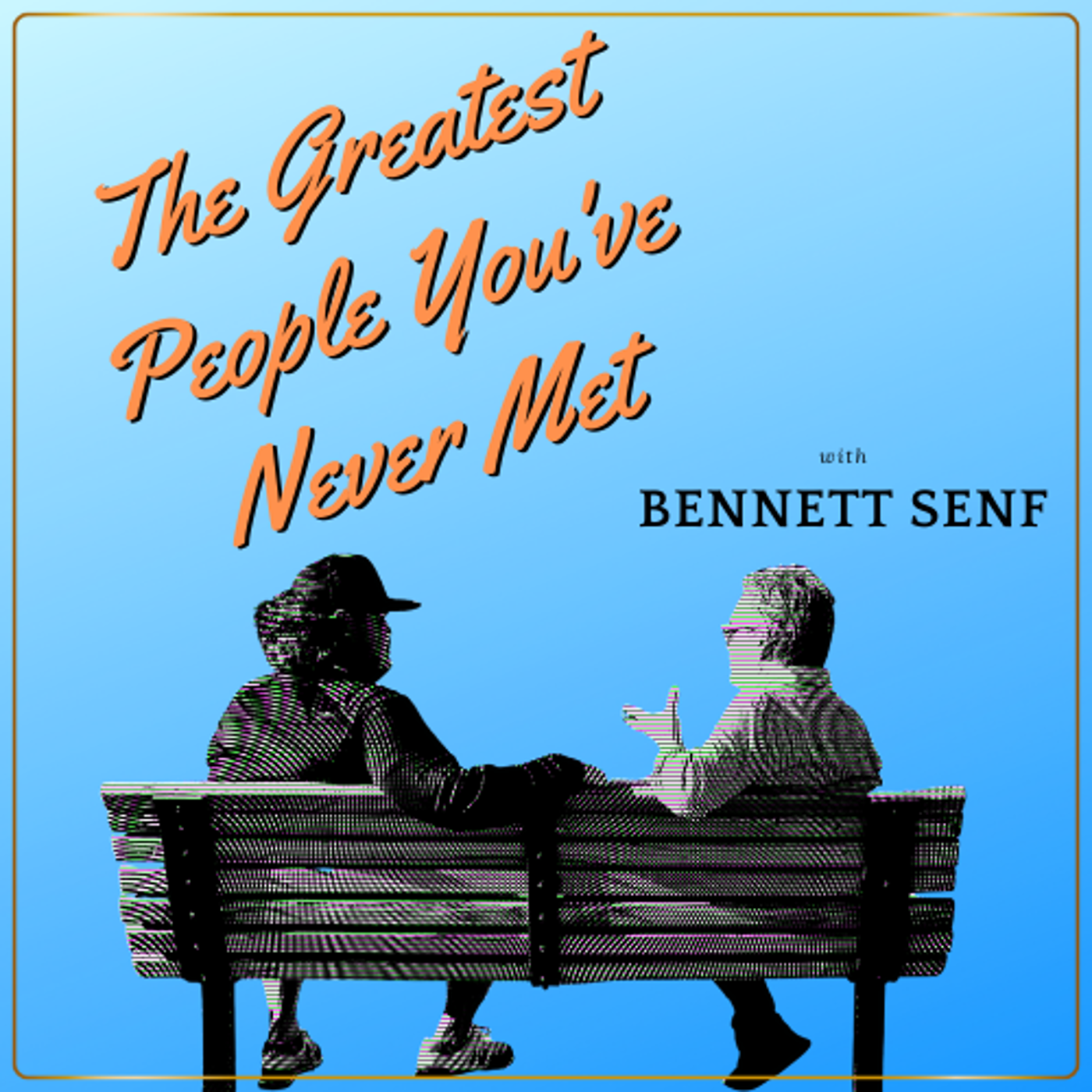 The Greatest People You’ve Never Met